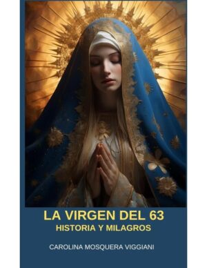 La Virgen del 63: Historia y Milagros