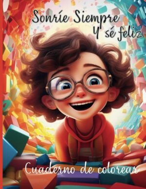 Sonríe Siempre y Sé Feliz: Cuaderno para colorear felicidad