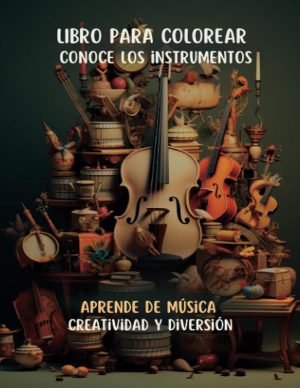 Conoce los instrumentos: Aprende de música. Creatividad y diversión. Libro para colorear